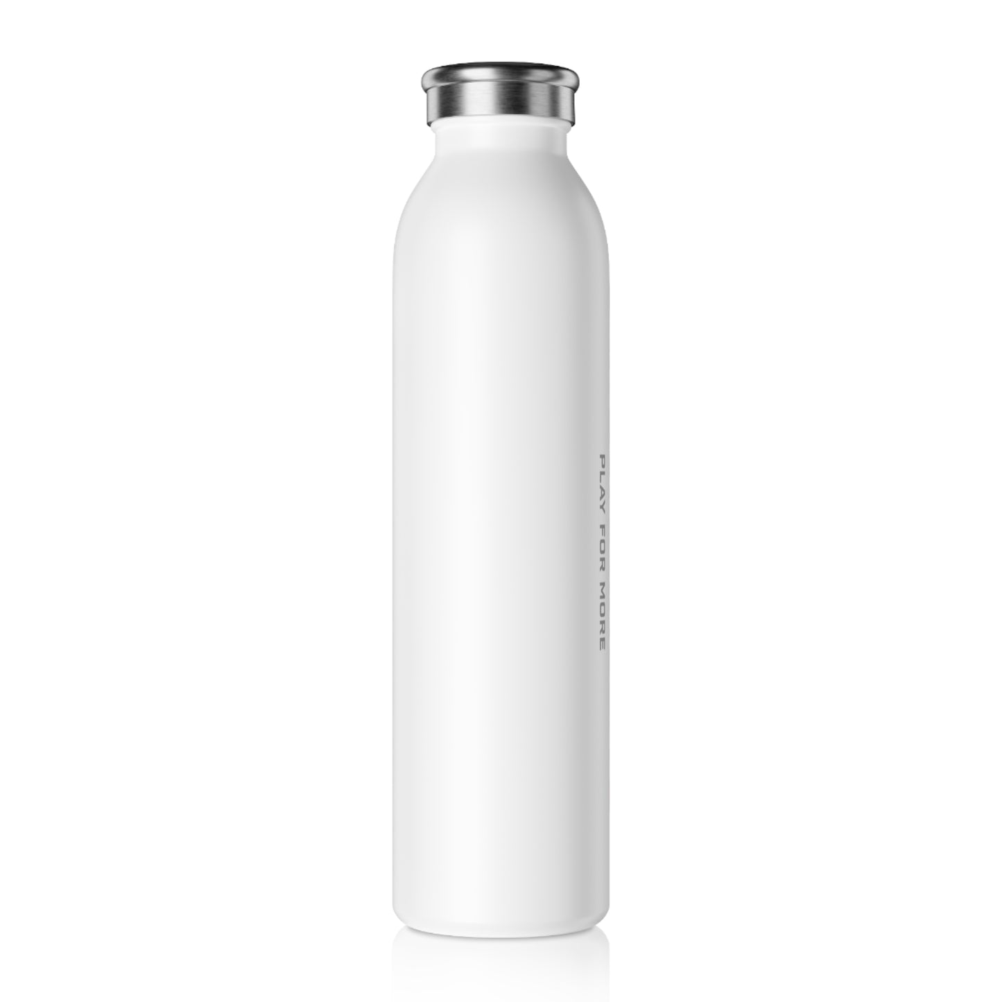 Play for More -  Slim Water Bottle